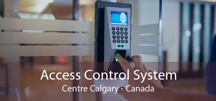Access Control System Centre Calgary - Canada