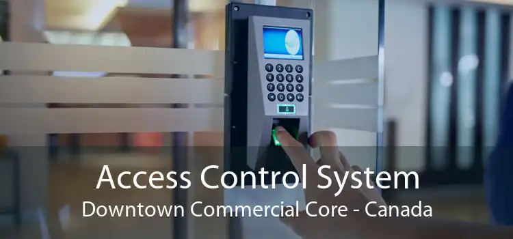 Access Control System Downtown Commercial Core - Canada