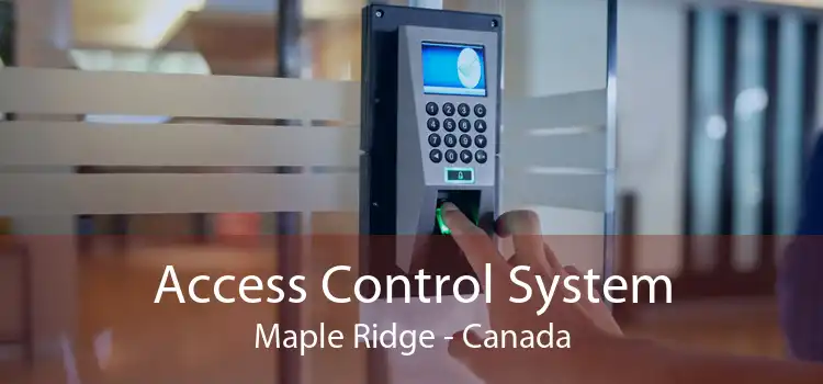 Access Control System Maple Ridge - Canada