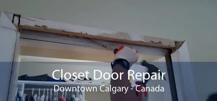 Closet Door Repair Downtown Calgary - Canada