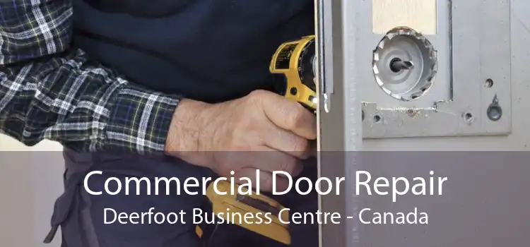 Commercial Door Repair Deerfoot Business Centre - Canada