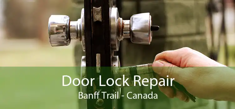 Door Lock Repair Banff Trail - Canada