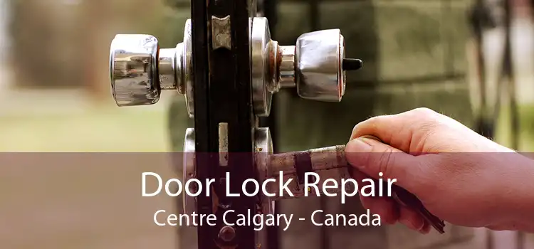 Door Lock Repair Centre Calgary - Canada