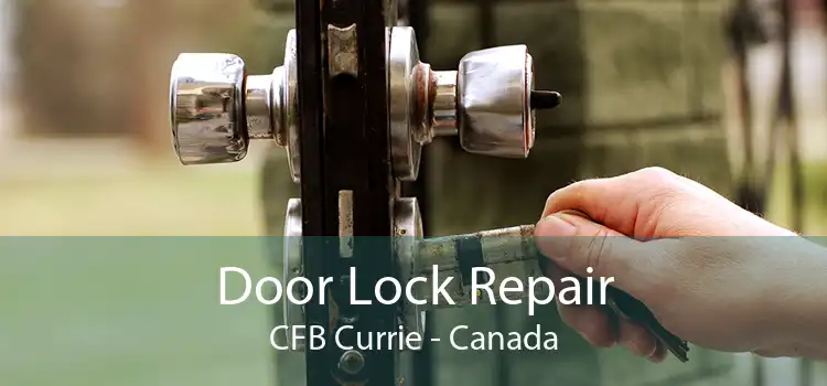 Door Lock Repair CFB Currie - Canada