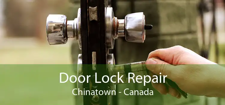 Door Lock Repair Chinatown - Canada
