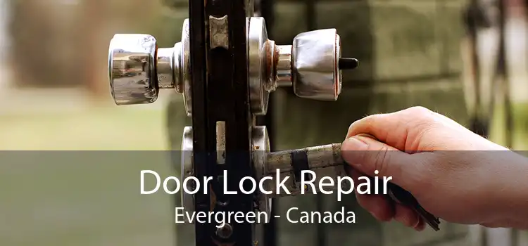 Door Lock Repair Evergreen - Canada