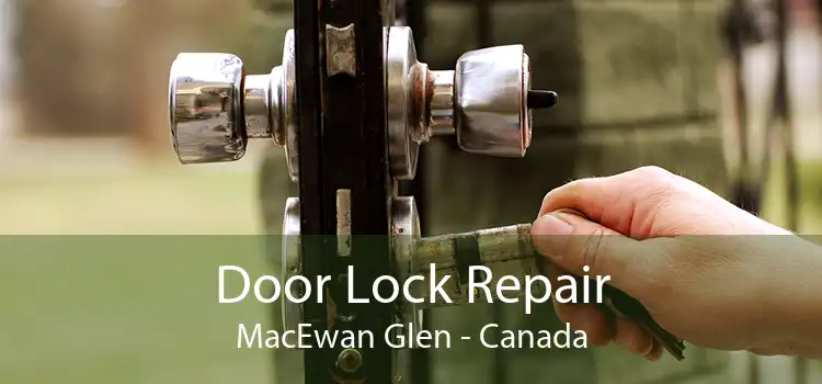Door Lock Repair MacEwan Glen - Canada
