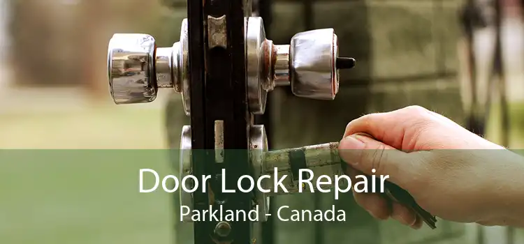 Door Lock Repair Parkland - Canada