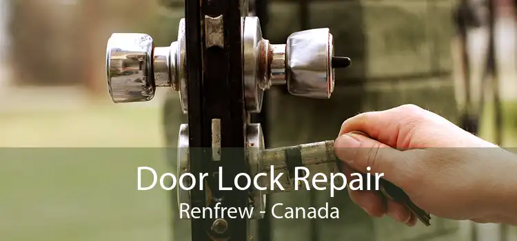 Door Lock Repair Renfrew - Canada