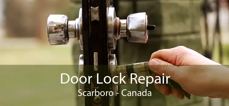 Door Lock Repair Scarboro - Canada