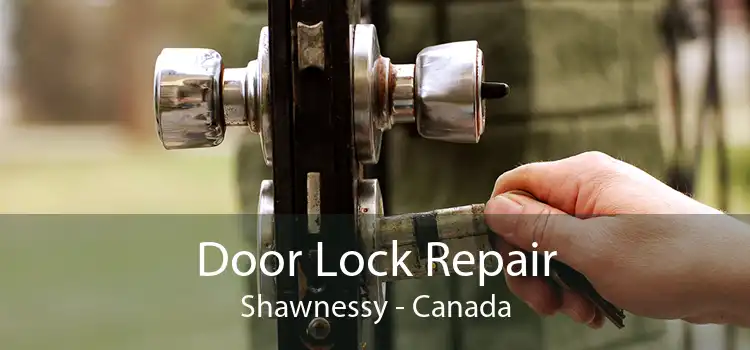Door Lock Repair Shawnessy - Canada