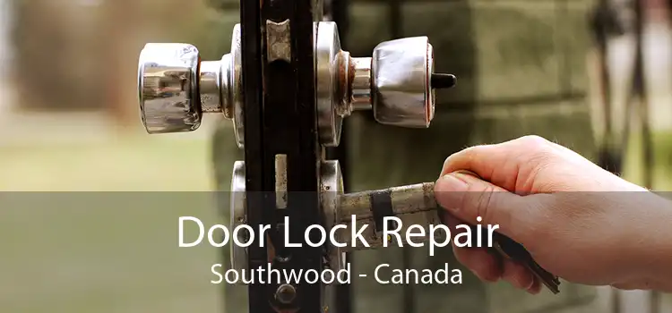 Door Lock Repair Southwood - Canada