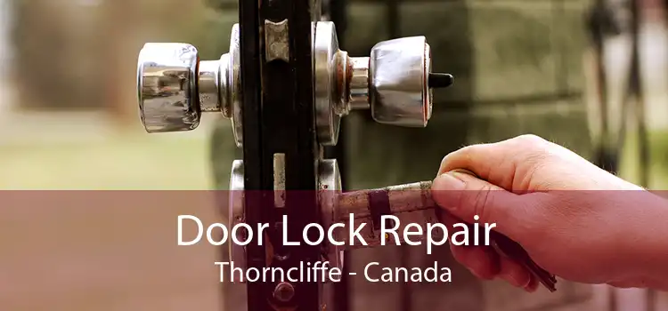 Door Lock Repair Thorncliffe - Canada