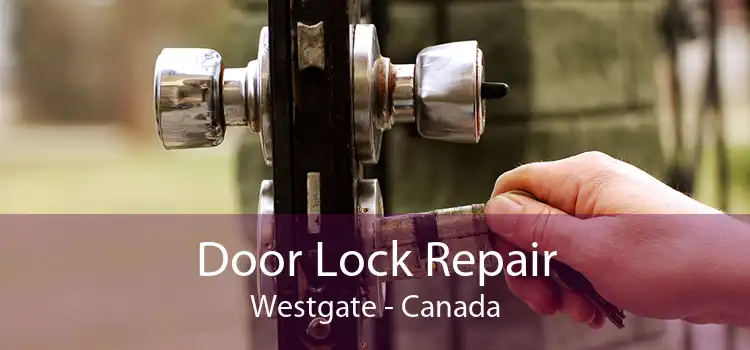Door Lock Repair Westgate - Canada