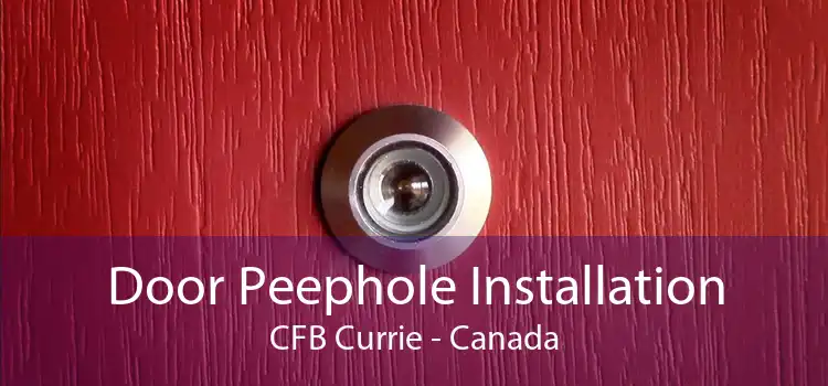 Door Peephole Installation CFB Currie - Canada