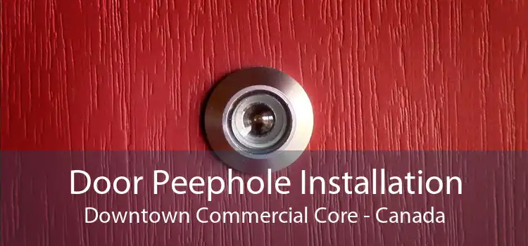 Door Peephole Installation Downtown Commercial Core - Canada