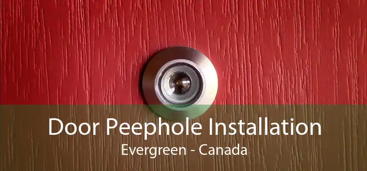 Door Peephole Installation Evergreen - Canada