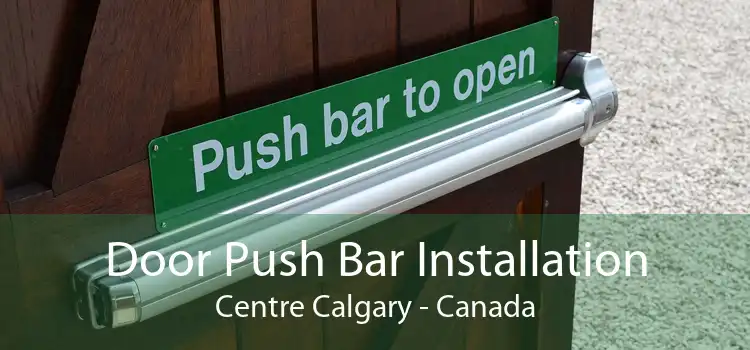 Door Push Bar Installation Centre Calgary - Canada