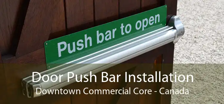 Door Push Bar Installation Downtown Commercial Core - Canada