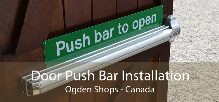 Door Push Bar Installation Ogden Shops - Canada