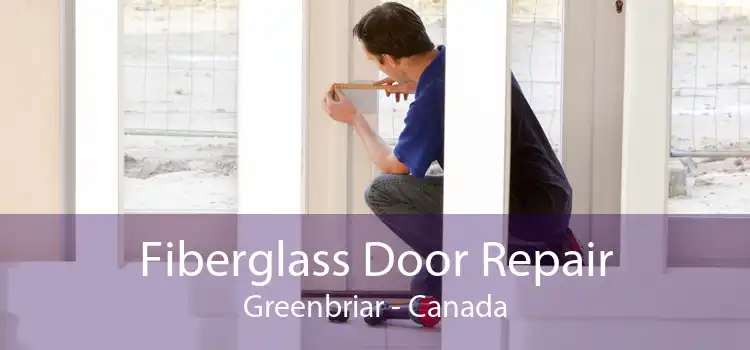 Fiberglass Door Repair Greenbriar - Canada