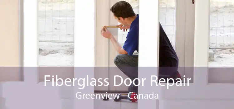 Fiberglass Door Repair Greenview - Canada