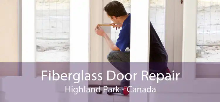 Fiberglass Door Repair Highland Park - Canada