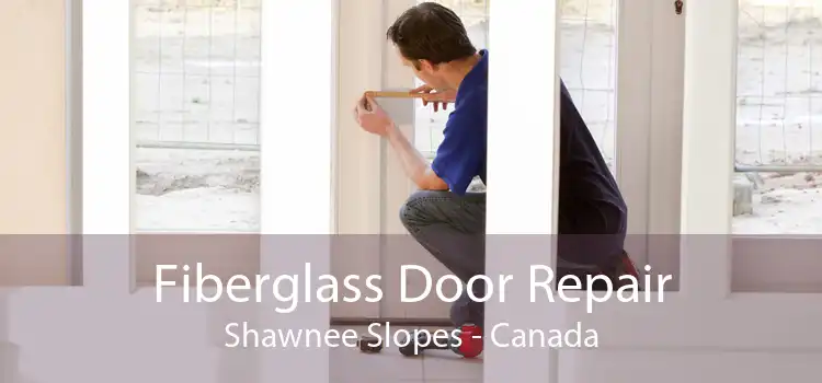 Fiberglass Door Repair Shawnee Slopes - Canada