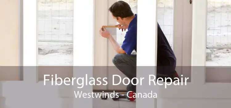 Fiberglass Door Repair Westwinds - Canada