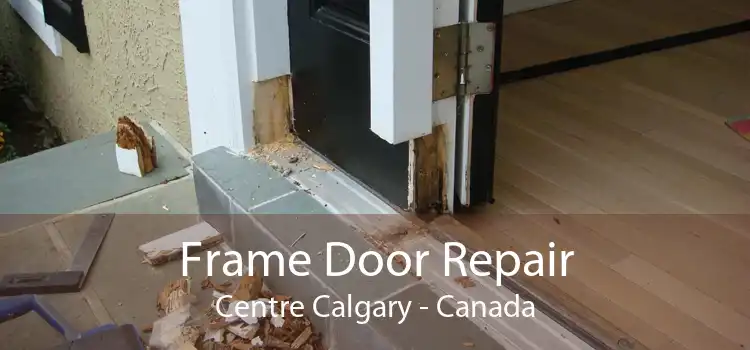 Frame Door Repair Centre Calgary - Canada