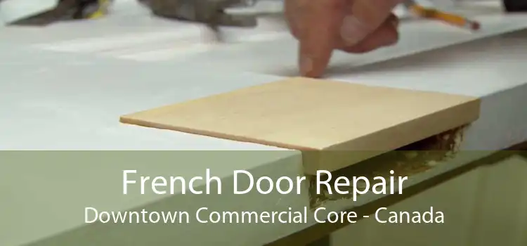 French Door Repair Downtown Commercial Core - Canada