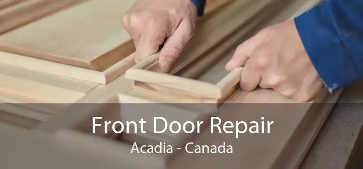 Front Door Repair Acadia - Canada