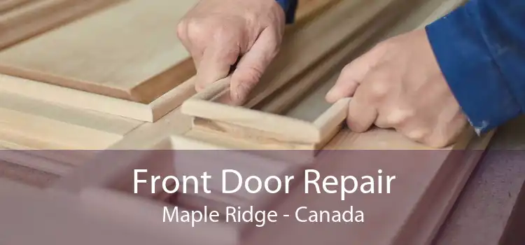 Front Door Repair Maple Ridge - Canada