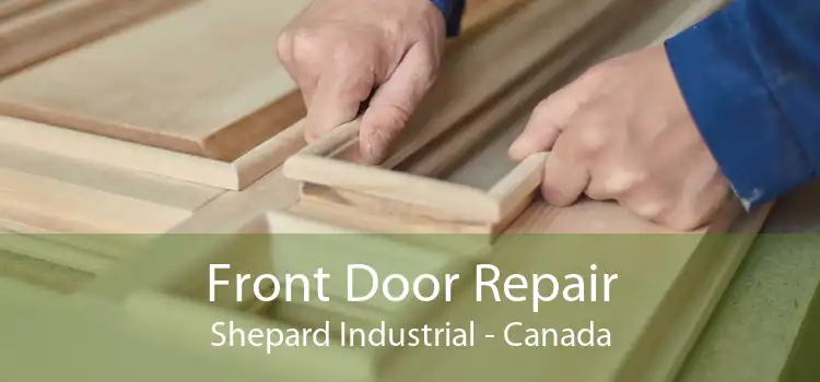 Front Door Repair Shepard Industrial - Canada