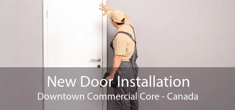 New Door Installation Downtown Commercial Core - Canada