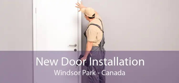 New Door Installation Windsor Park - Canada