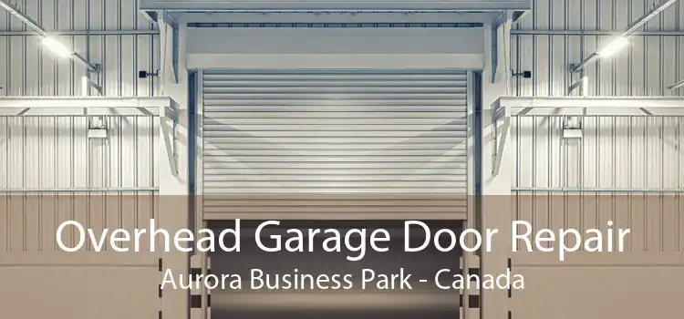Overhead Garage Door Repair Aurora Business Park - Canada