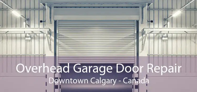 Overhead Garage Door Repair Downtown Calgary - Canada