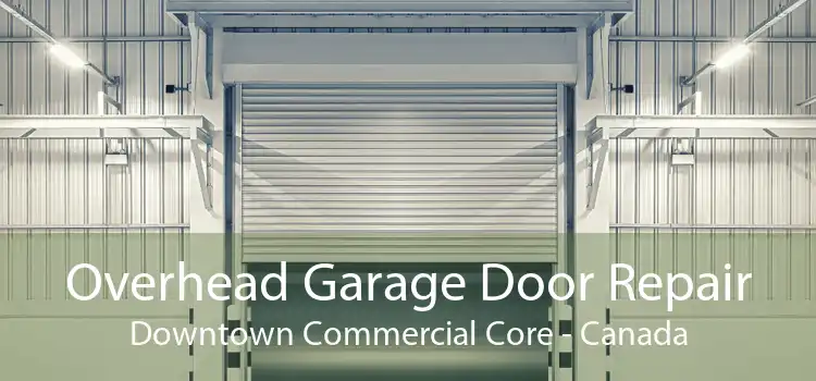 Overhead Garage Door Repair Downtown Commercial Core - Canada