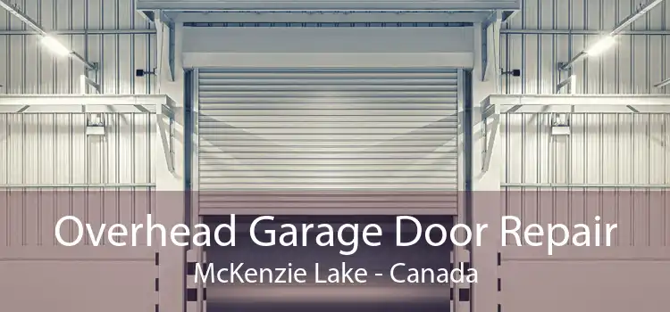 Overhead Garage Door Repair McKenzie Lake - Canada