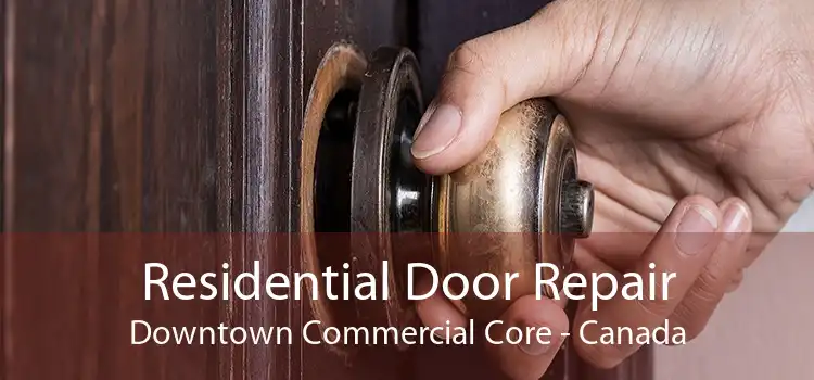 Residential Door Repair Downtown Commercial Core - Canada