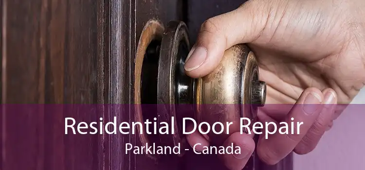 Residential Door Repair Parkland - Canada