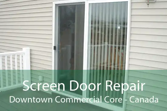 Screen Door Repair Downtown Commercial Core - Canada