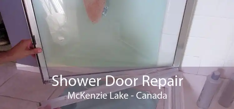 Shower Door Repair McKenzie Lake - Canada