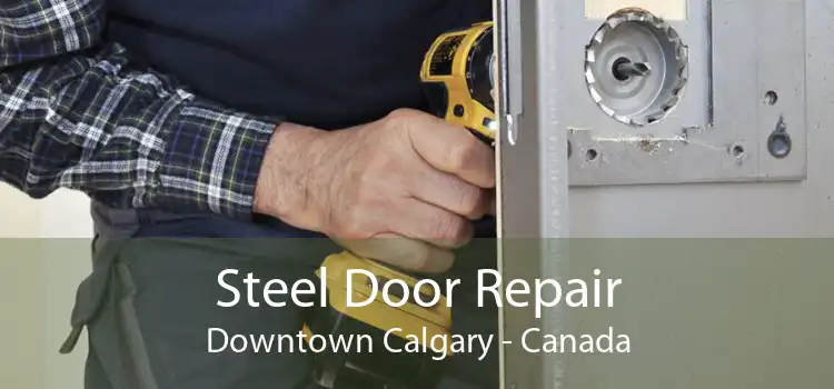 Steel Door Repair Downtown Calgary - Canada