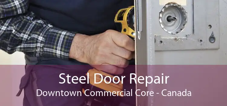 Steel Door Repair Downtown Commercial Core - Canada