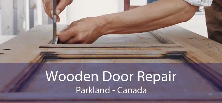 Wooden Door Repair Parkland - Canada